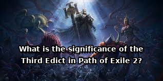 The Third Edict in Path of Exile 2 is a compelling feature